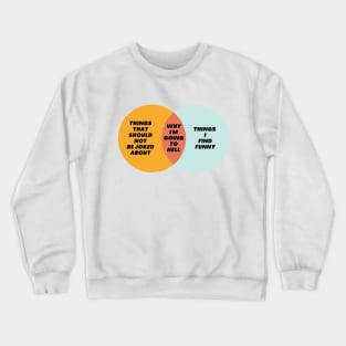 Venn Diagram: Why I’m going to hell - Things that should not be joked about Crewneck Sweatshirt